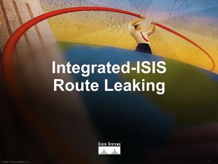1 © 2000, Cisco Systems, Inc. Integrated-ISIS Route Leaking.