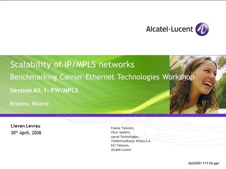 All Rights Reserved © Alcatel-Lucent 2006, ##### Scalability of IP/MPLS networks Lieven Levrau 30 th April, 2008 France Telecom, Cisco Systems, uawei Technologies,