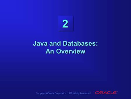 Copyright  Oracle Corporation, 1998. All rights reserved. 2 Java and Databases: An Overview.