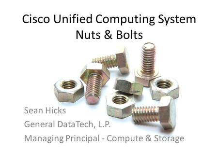 Cisco Unified Computing System Nuts & Bolts