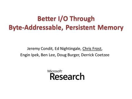 Better I/O Through Byte-Addressable, Persistent Memory