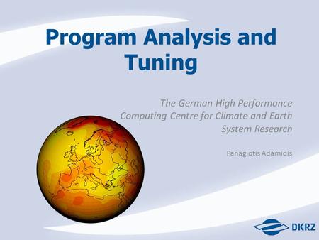 Program Analysis and Tuning The German High Performance Computing Centre for Climate and Earth System Research Panagiotis Adamidis.