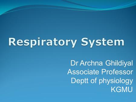 Dr Archna Ghildiyal Associate Professor Deptt of physiology KGMU