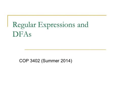 Regular Expressions and DFAs COP 3402 (Summer 2014)