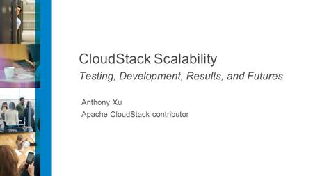 CloudStack Scalability Testing, Development, Results, and Futures Anthony Xu Apache CloudStack contributor.