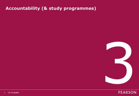 14-19 update1 Accountability (& study programmes) 3.