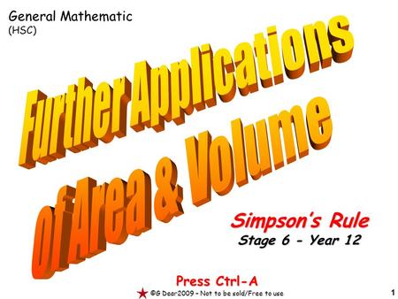 1 Press Ctrl-A ©G Dear2009 – Not to be sold/Free to use Simpson’s Rule Stage 6 - Year 12 General Mathematic (HSC)