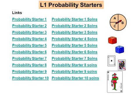 L1 Probability Starters Links Probability Starter 1Probability Starter 1 Probability Starter 1 SolnsProbability Starter 1 Solns Probability Starter 2Probability.