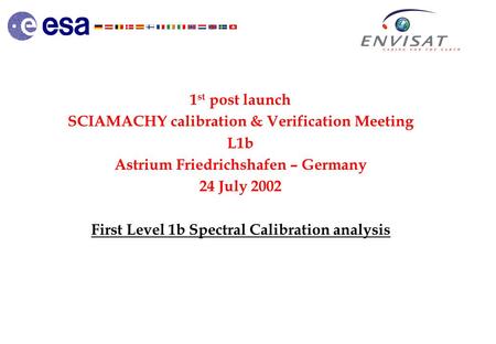 1 st post launch SCIAMACHY calibration & Verification Meeting L1b Astrium Friedrichshafen – Germany 24 July 2002 First Level 1b Spectral Calibration analysis.