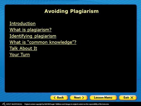 Avoiding Plagiarism Introduction What is plagiarism? Identifying plagiarism What is “common knowledge”? Talk About It Your Turn.