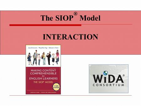 The SIOP ® Model INTERACTION. Content Objectives We will Select from a variety of activities that promote interaction to incorporate into lesson plans.