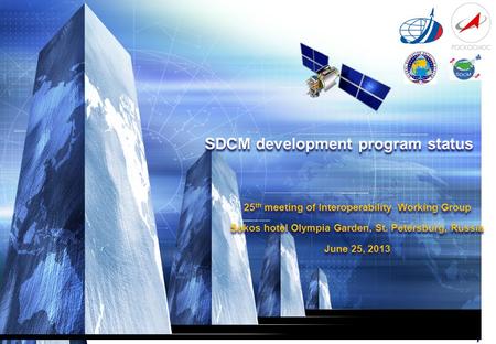 1 SDCM development program status 25 th meeting of Interoperability Working Group Sokos hotel Olympia Garden, St. Petersburg, Russia June 25, 2013 25 th.