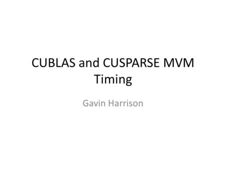 CUBLAS and CUSPARSE MVM Timing Gavin Harrison. SMVM Algorithm.