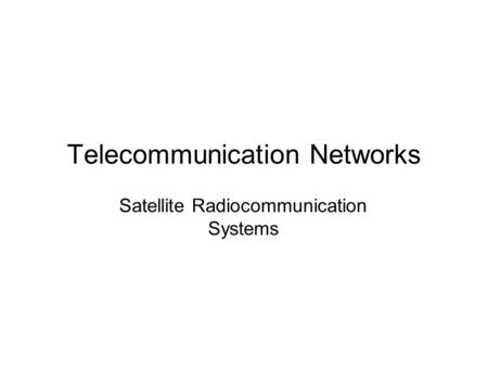 Telecommunication Networks Satellite Radiocommunication Systems.