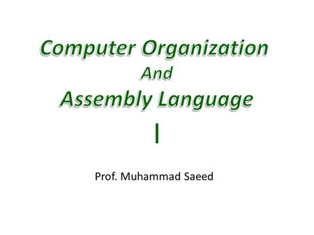 Prof. Muhammad Saeed I. 1/27/2015 Computer Architecture & Assembly Language 2.
