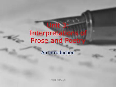 Unit 3: Interpretations of Prose and Poetry An Introduction Miss McClue.