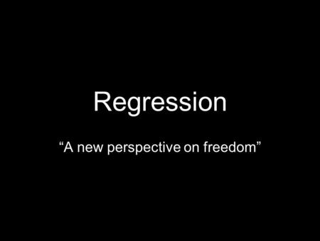 Regression “A new perspective on freedom” TexPoint fonts used in EMF. Read the TexPoint manual before you delete this box.: AAA A A A A AAA A A.