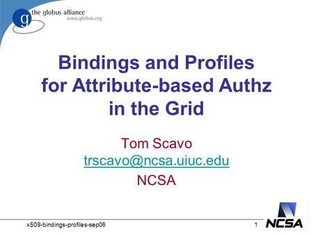 X509-bindings-profiles-sep061 Bindings and Profiles for Attribute-based Authz in the Grid Tom Scavo  NCSA.