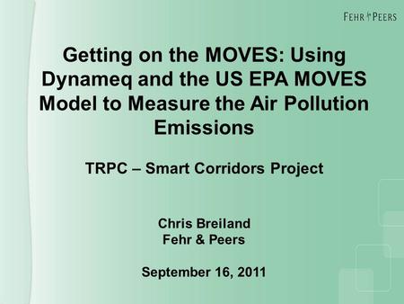 Getting on the MOVES: Using Dynameq and the US EPA MOVES Model to Measure the Air Pollution Emissions TRPC – Smart Corridors Project Chris Breiland Fehr.