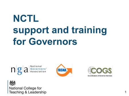 NCTL support and training for Governors 1. Training and support: an overview Training: Subsidised Chairs - Leadership development programme Free Governor.
