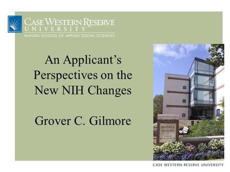 An Applicant’s Perspectives on the New NIH Changes Grover C. Gilmore.