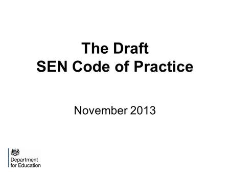 The Draft SEN Code of Practice November 2013. What the Code is Nine chapters Statutory guidance on duties, policies and procedures relating to Part 3.
