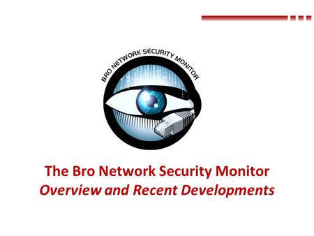 The Bro Network Security Monitor Overview and Recent Developments.