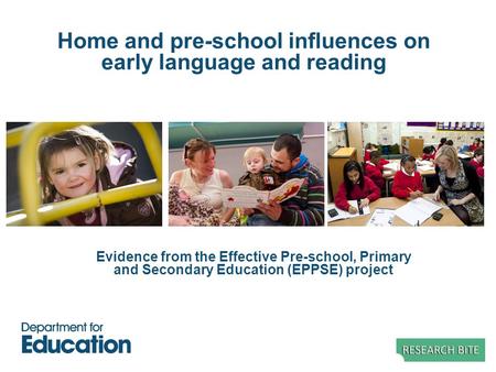 Home and pre-school influences on early language and reading Evidence from the Effective Pre-school, Primary and Secondary Education (EPPSE) project.