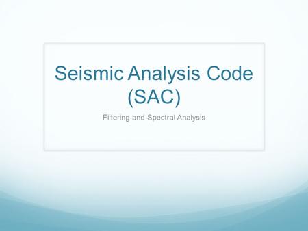 Seismic Analysis Code (SAC)