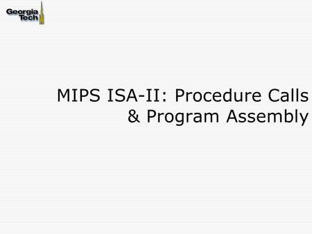 MIPS ISA-II: Procedure Calls & Program Assembly. (2) Module Outline Review ISA and understand instruction encodings Arithmetic and Logical Instructions.