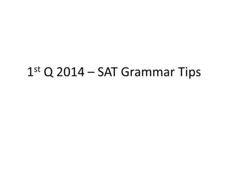 1 st Q 2014 – SAT Grammar Tips. 8/20 You need to use a semicolon to join main (independent) clauses when a coordinating conjunction is not there. Ha’aheo.