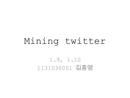 Mining twitter 1.9, 1.10 1131036001 김종명. 1.9 Making Robust Twitter Requests Problem –You want to write a long-running script that harvests large amounts.