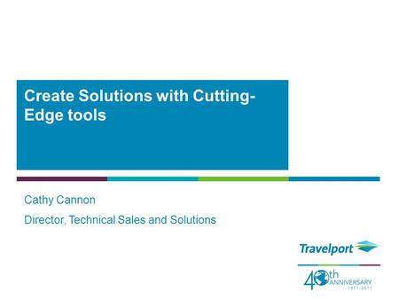 Cathy Cannon Director, Technical Sales and Solutions Create Solutions with Cutting- Edge tools.