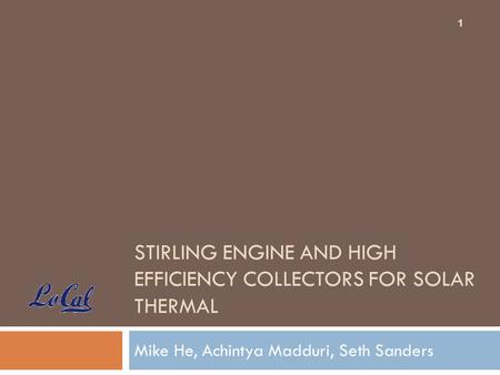Stirling engine and high efficiency collectors for solar thermal