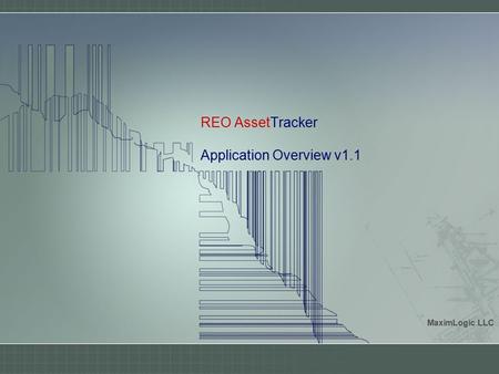 REO AssetTracker Application Overview v1.1 MaximLogic LLC.