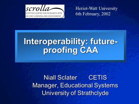 © 2001 By Default! A Free sample background from www.pptbackgrounds.fsnet.co.uk Slide 1 Interoperability: future- proofing CAA Niall Sclater CETIS Manager,
