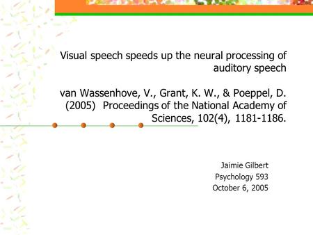 Visual speech speeds up the neural processing of auditory speech van Wassenhove, V., Grant, K. W., & Poeppel, D. (2005) Proceedings of the National Academy.