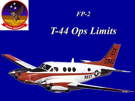 FP-2 T-44 Ops Limits Overview System Limitations Propeller Limitations Starting Limitations Engine Limitations Airspeed Limitations Miscellaneous Limitations.