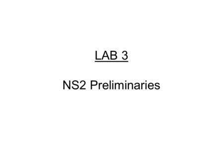 LAB 3 NS2 Preliminaries. Contents TCL/OTCl Fundamentals Creating Network Setting Connections Generating Traffic Inserting Errors Configuring for multicast.