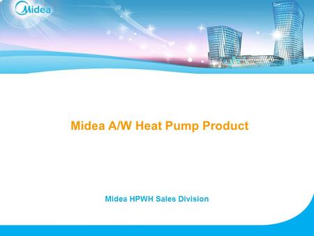 Midea A/W Heat Pump Product Midea HPWH Sales Division