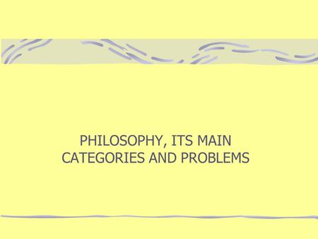 PHILOSOPHY, ITS MAIN CATEGORIES AND PROBLEMS