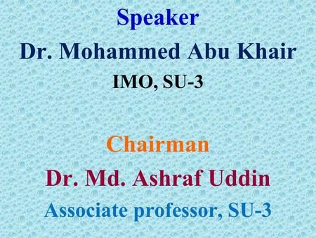 Speaker Dr. Mohammed Abu Khair IMO, SU-3 Chairman Dr. Md. Ashraf Uddin Associate professor, SU-3.