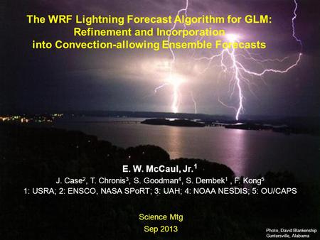 111 Sci Mtg, Sep 2013 Earth-Sun System Division National Aeronautics and Space Administration The WRF Lightning Forecast Algorithm for GLM: Refinement.