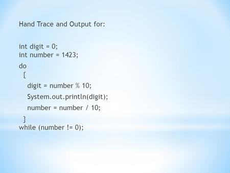 Hand Trace and Output for: int digit = 0; int number = 1423; do { digit = number % 10; System.out.println(digit); number = number / 10; } while (number.