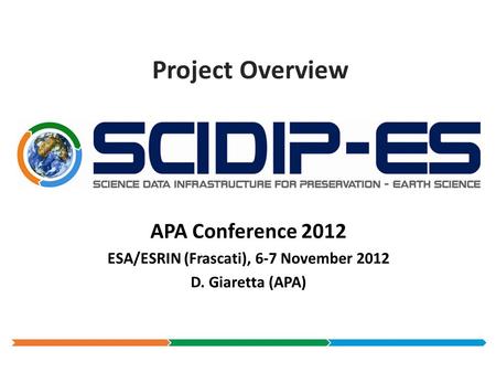 Project Overview APA Conference 2012 ESA/ESRIN (Frascati), 6-7 November 2012 D. Giaretta (APA)