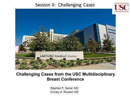Challenging Cases from the USC Multidisciplinary Breast Conference