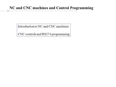 NC and CNC machines and Control Programming