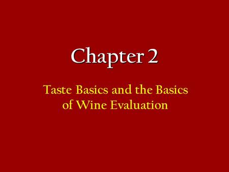 Chapter 2 Taste Basics and the Basics of Wine Evaluation.