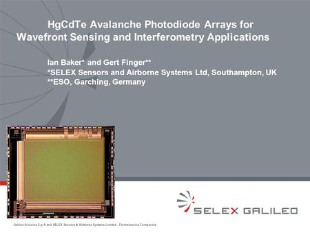 HgCdTe Avalanche Photodiode Arrays for Wavefront Sensing and Interferometry Applications 	Ian Baker* and Gert Finger** 	*SELEX Sensors and Airborne Systems.