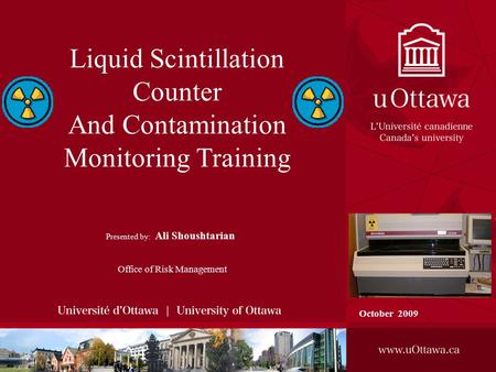 Liquid Scintillation Counter And Contamination Monitoring Training Presented by: Ali Shoushtarian Office of Risk Management October 2009.